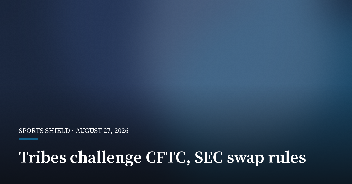 Tribes Urge SEC and CFTC to Keep Sports Contracts Out of Swaps