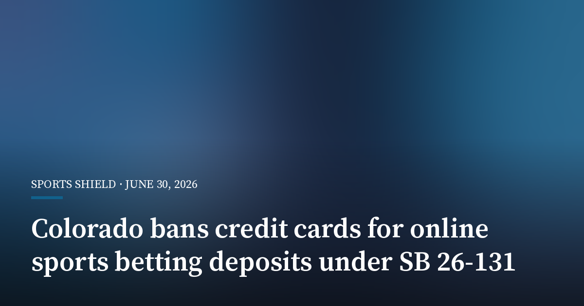 Colorado Bans Credit Cards for Online Sports Betting Deposits Under SB 26-131